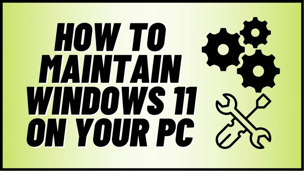 Regular maintenance tips for a faster Windows 11 PC
