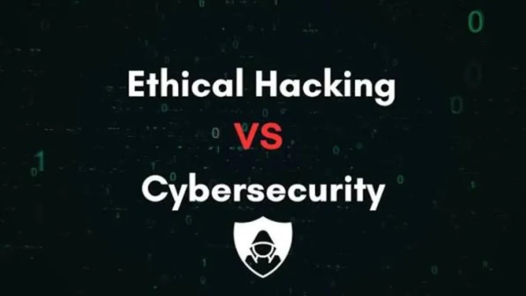 Ethical Hacking vs Cybersecurity